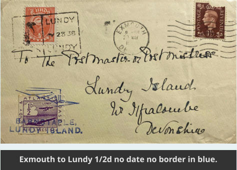 Exmouth to Lundy 1/2d no date no border in blue. Exmouth to Lundy 1/2d no date no border in blue.