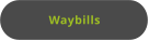 Waybills